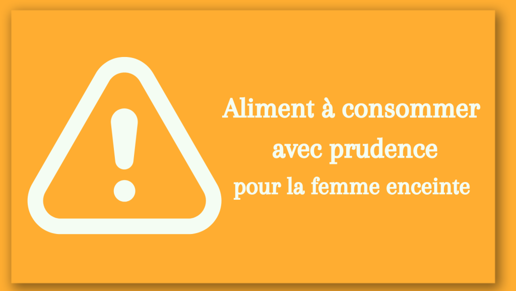 Aliment autorisé avec prudence pour la femme enceinte